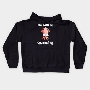You gotta be Squidding me Octopus (Back Print) Kids Hoodie